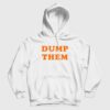 Dump Them Hoodie