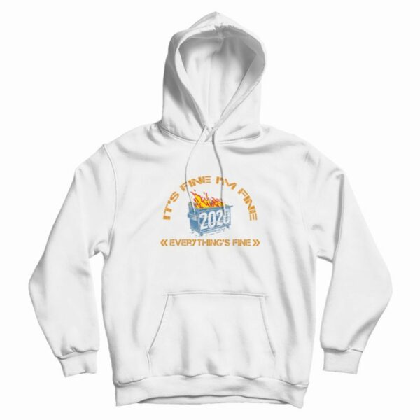 Dumpster Fire 2020 Everything’s Fine Hoodie