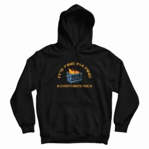 Dumpster Fire 2020 Everythings Fine Hoodie 4