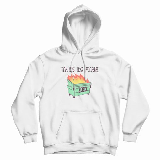 Dumpster Fire 2020 This Is Fine Hoodie Dumpster Fire 2020 This Is Fine Hoodie
