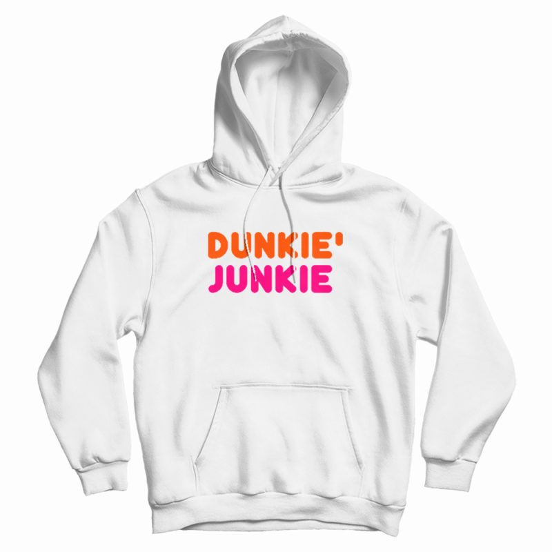 Dunkie Junkie Dunkin Donuts Hoodie Dunkie Junkie Dunkin Donuts Hoodie