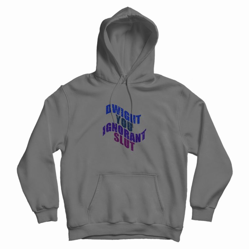 Dwight You Ignorant Slut Vintage Hoodie Dwight You Ignorant Slut Vintage Hoodie