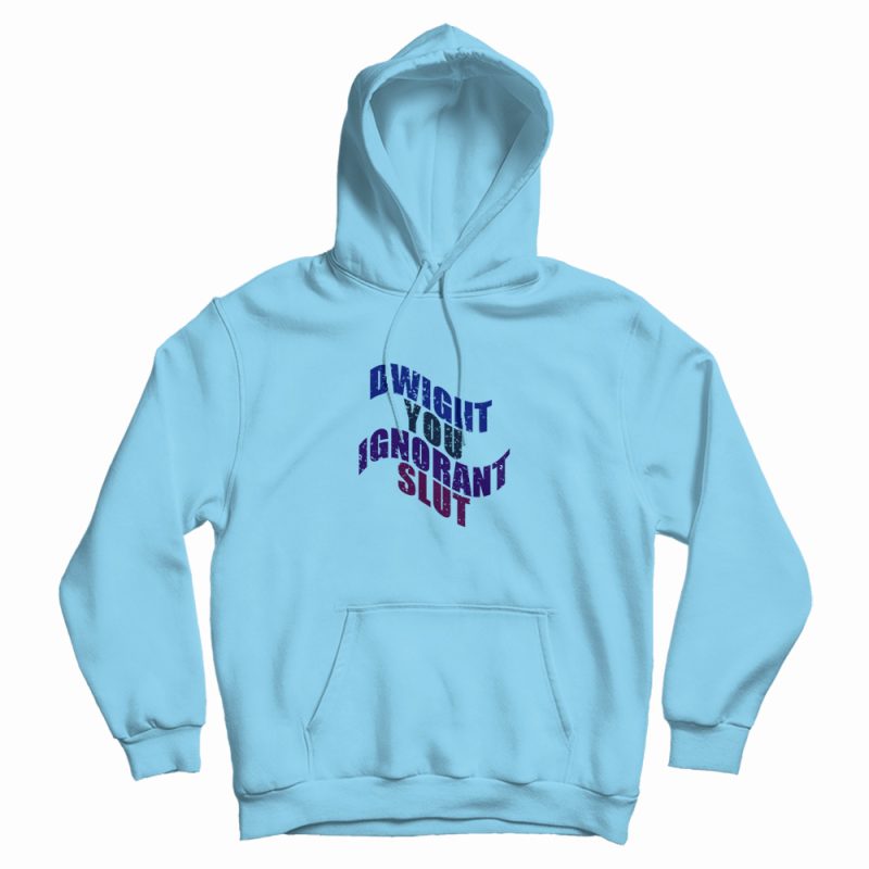 Dwight You Ignorant Slut Vintage Hoodie Dwight You Ignorant Slut Vintage Hoodie