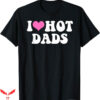 I Love Hot Dad T-Shirt Funny Pink Heart Hot Dad Trending