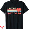 I Love Hot Dad T-Shirt Hot Dads Retro Style T-Shirt Trending