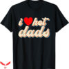 I Love Hot Dad T-Shirt Hot Father Retro I Love T-Shirt