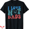 I Love Hot Dad T-Shirt Retro Groovy Father T-Shirt Trending