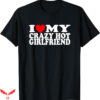 I Love My Gf T-Shirt Crazy Hot Girlfriend T-Shirt Trending