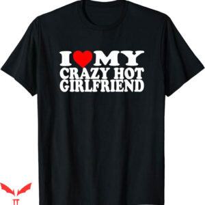 I Love My Gf T-Shirt Crazy Hot Girlfriend T-Shirt Trending