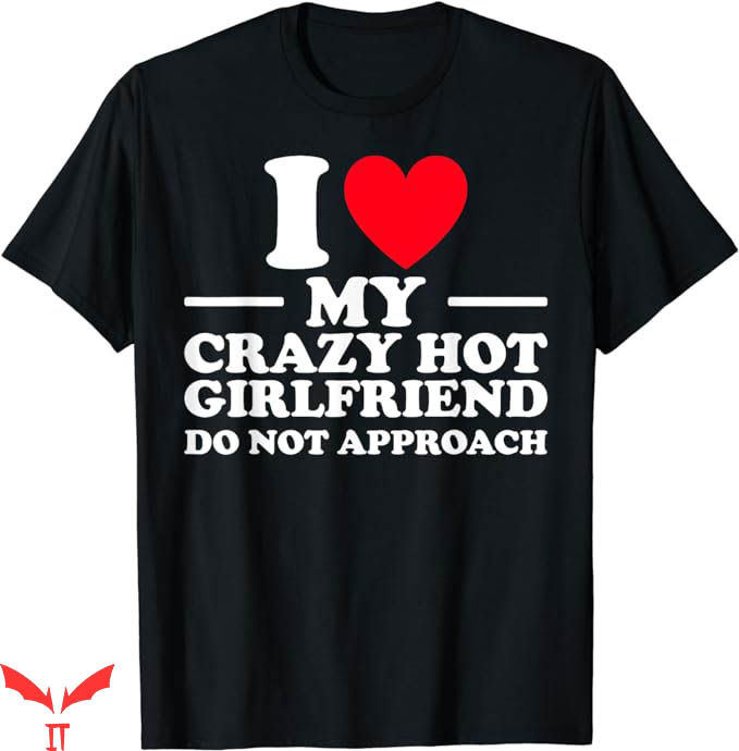 I Love My Gf T-Shirt Do Not Approach T-Shirt Trending I Love My Gf T-Shirt Do Not Approach T-Shirt Trending