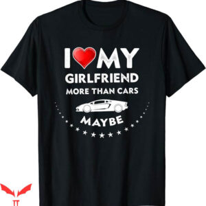 I Love My Gf T-Shirt My GF More Than Cars T-Shirt Trending