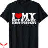 I Love My Gf T-Shirt My Hot Blonde Girlfriend T-Shirt