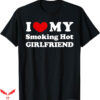I Love My Gf T-Shirt Smoking Hot GF T-Shirt Trending