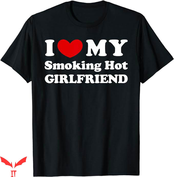 I Love My Gf T-Shirt Smoking Hot GF T-Shirt Trending I Love My Gf T-Shirt Smoking Hot GF T-Shirt Trending