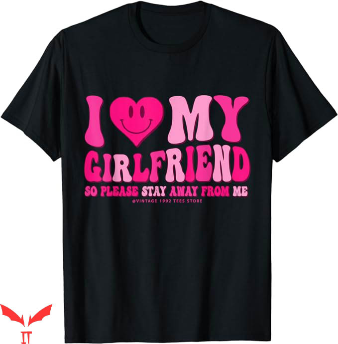 I Love My Gf T-Shirt Stay Away From Me T-Shirt Trending I Love My Gf T-Shirt Stay Away From Me T-Shirt Trending