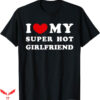 I Love My Gf T-Shirt Super Hot Girlfriend T-Shirt Trending