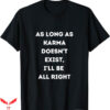 Instant Karma Nike T-Shirt As Long As Karma Doesnt Exist