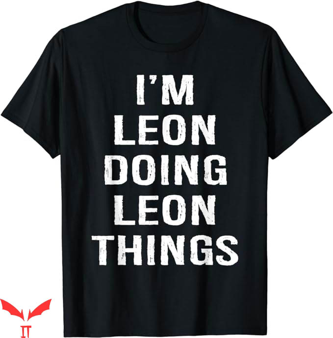 Leon Kennedy T-Shirt I Am Leon Doing Leon Things T-Shirt Leon Kennedy T-Shirt I Am Leon Doing Leon Things T-Shirt