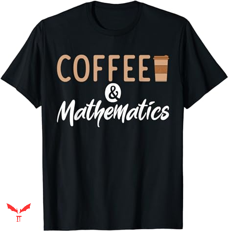 Mathematics T-shirt Coffee And Mathematics Mathematics T-shirt Coffee And Mathematics