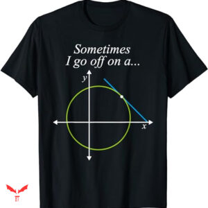 Mathematics T-shirt Sometimes I Go Off