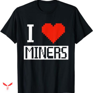Miners T-shirt I Heart Miners