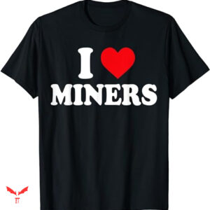 Miners T-shirt I Heart Miners Funny