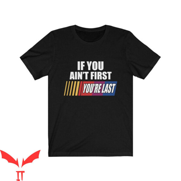 Nascar Vintage T-Shirt If You Ain’t First Your Last Racer