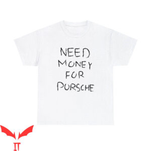 Need Money For Porsche T-Shirt Car Guy Old Money Vogue