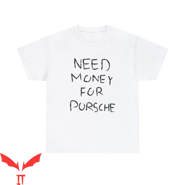 Need Money For Porsche T-Shirt Car Guy Old Money Vogue