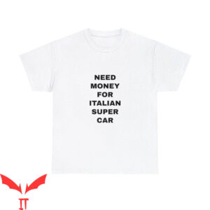 Need Money For Porsche T-Shirt For Italian Super Car