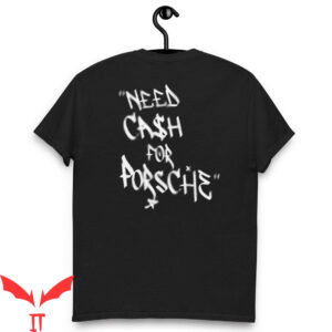 Need Money For Porsche T-Shirt Need Cash For Porsche