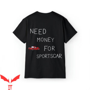 Need Money For Porsche T-Shirt Need Money For Sportscar Fun