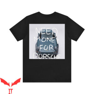 Need Money For Porsche T-Shirt Sport Car Guy Old Money