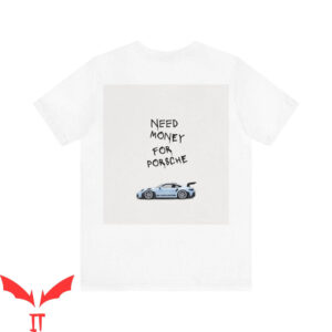 Need Money For Porsche T-Shirt Sport Car Old Money Vogue