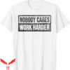 Nobody Cares Work Harder T-Shirt
