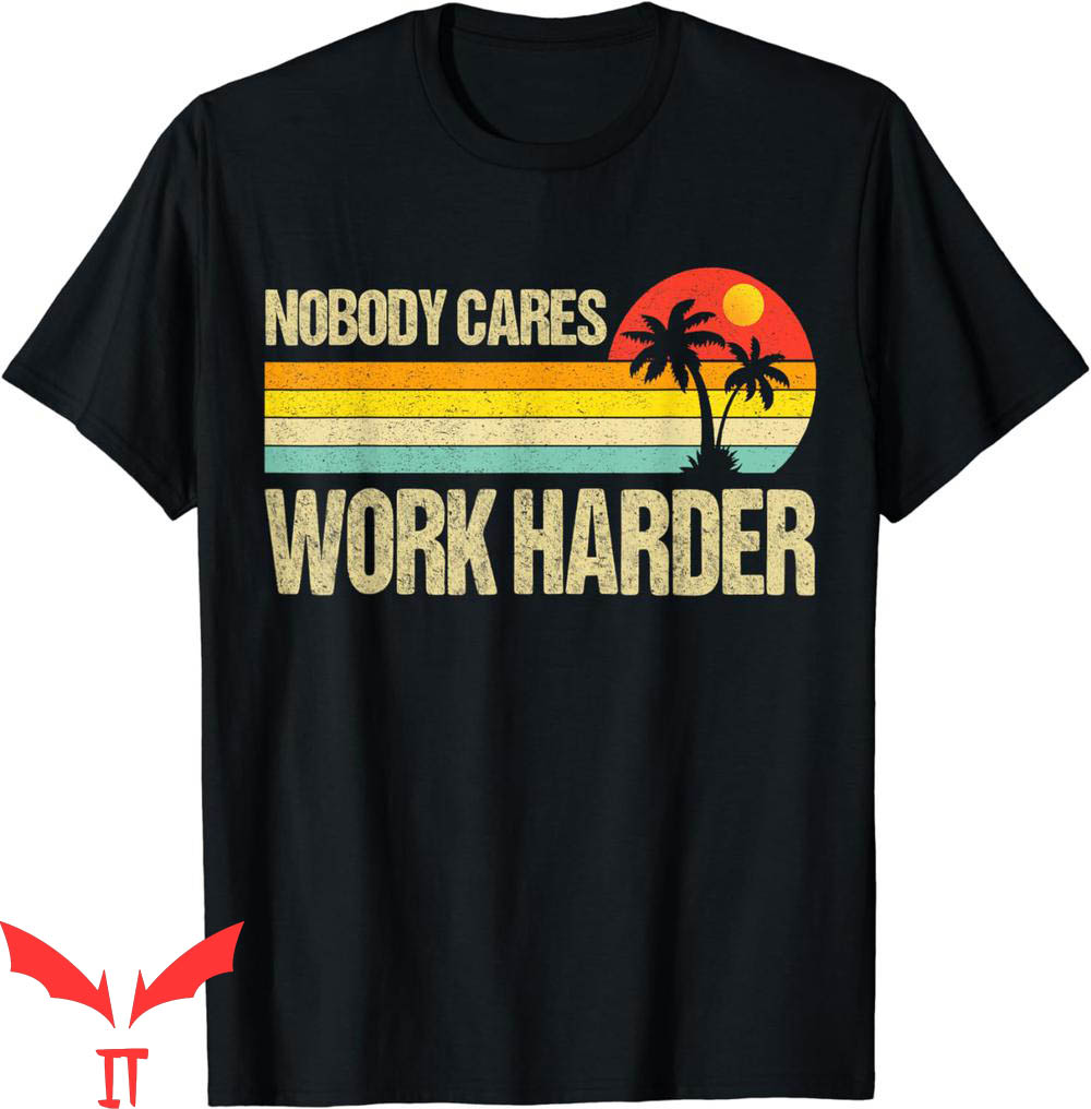 Nobody Cares Work Harder T-Shirt Motivational Fitness Nobody Cares Work Harder T-Shirt Motivational Fitness