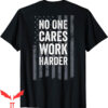 Nobody Cares Work Harder T-Shirt Motivational Workout Gym