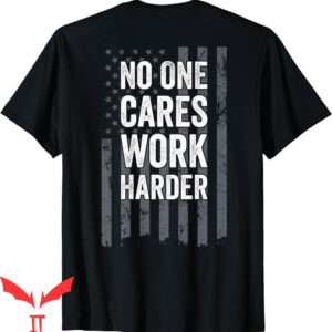 Nobody Cares Work Harder T-Shirt Motivational Workout Gym