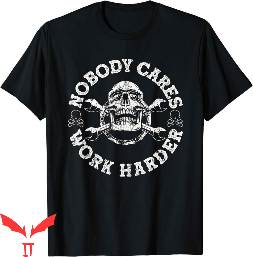 Nobody Cares Work Harder T-Shirt Skull Mechanic Engineer Nobody Cares Work Harder T-Shirt Skull Mechanic Engineer