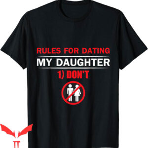 Rules For Dating My Daughter T-Shirt Dont Funny Fathers