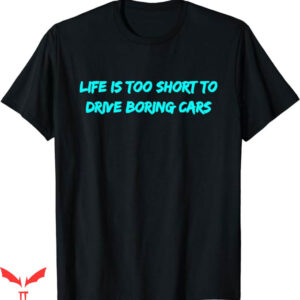 Too Short T-Shirt To Drive Boring Cars T-Shirt Trending