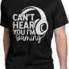 Video Game T-Shirt Cant Hear You I Am Gaming Trending