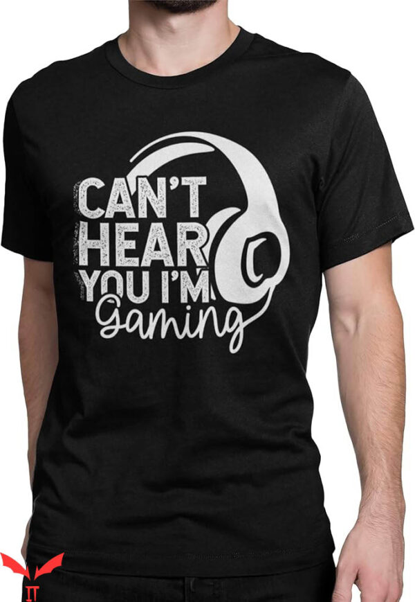 Video Game T-Shirt Cant Hear You I Am Gaming Trending