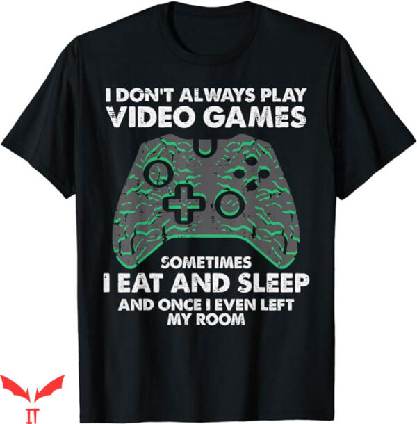 Video Game T-Shirt I Dont Always Play Video Games Trending