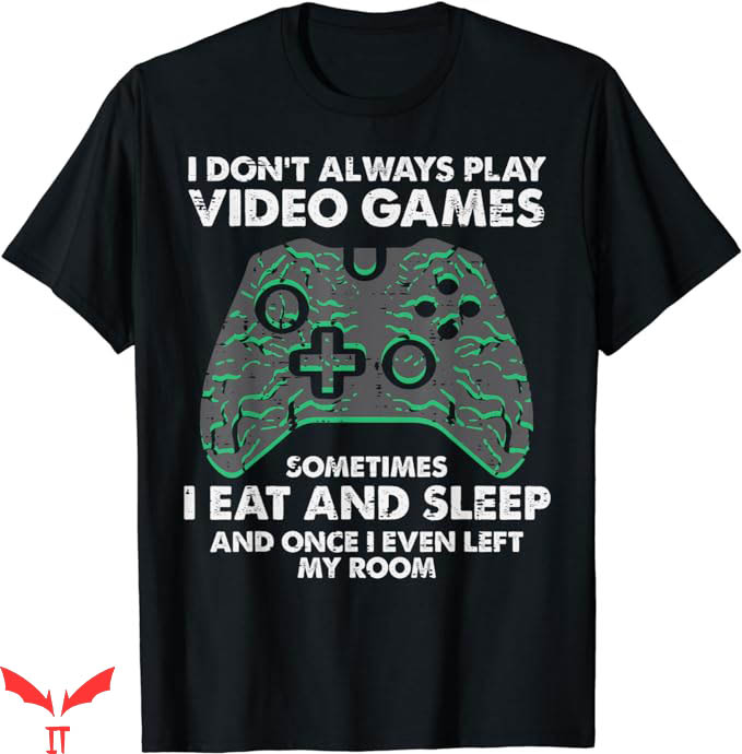 Video Game T-Shirt I Dont Always Play Video Games Trending Video Game T-Shirt I Dont Always Play Video Games Trending