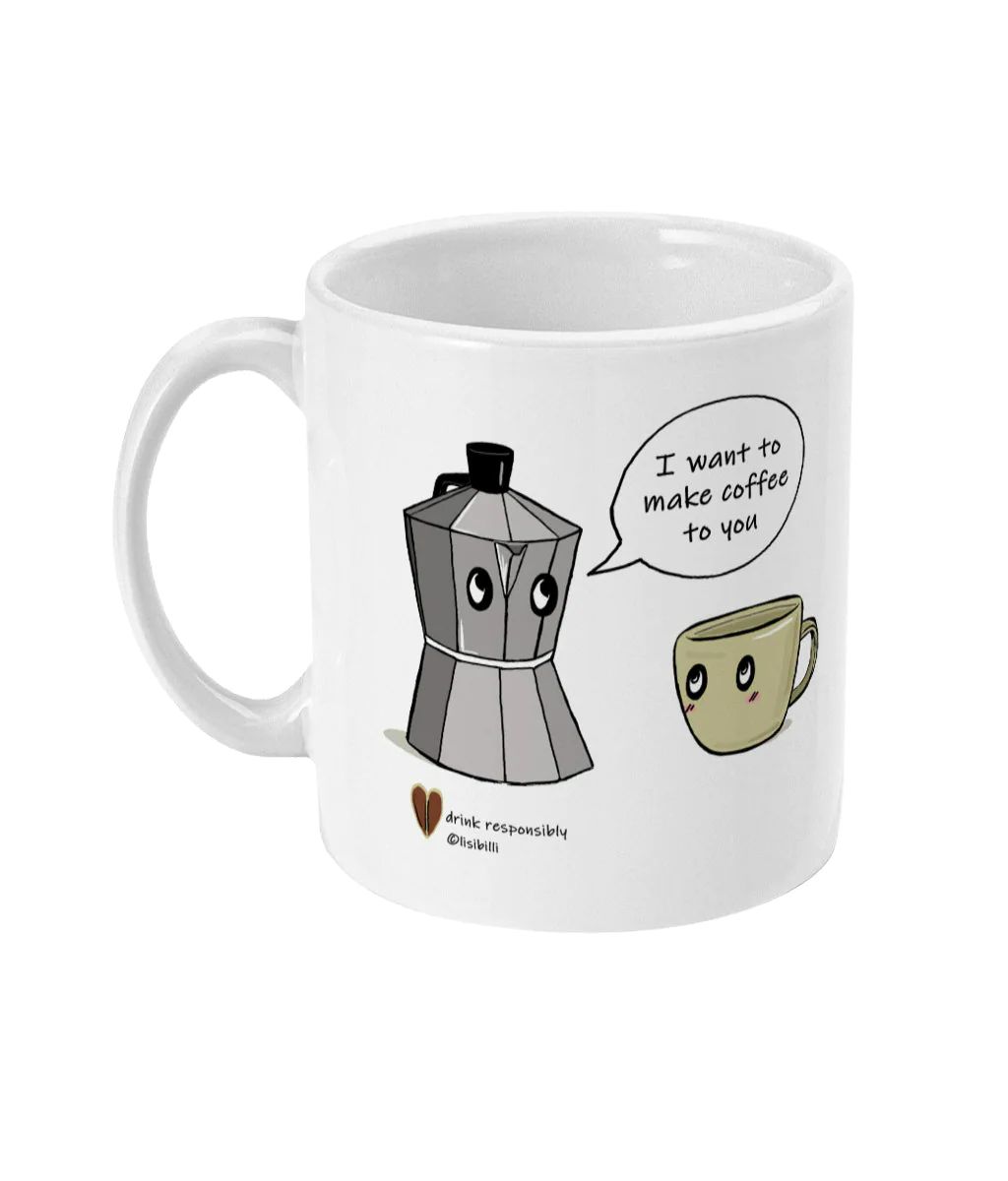 11oz I Want To Make Coffee To You 11oz I Want To Make Coffee To You