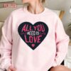 All You Need Is Love Heart Unisex Sweatshirt