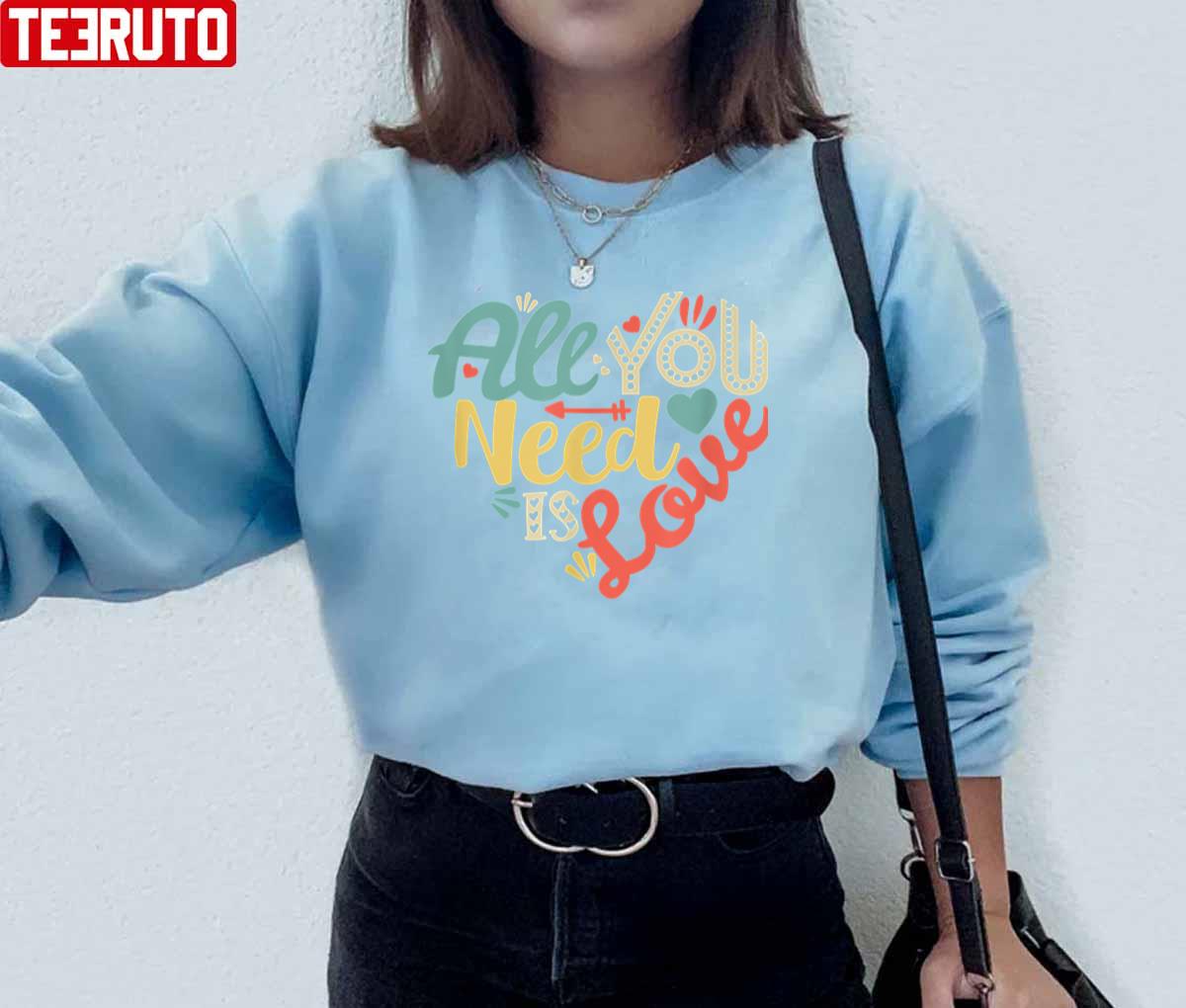 All You Need Is Love Valentines Day Heart Unisex Sweatshirt All You Need Is Love Valentines Day Heart Unisex Sweatshirt
