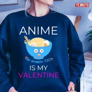 Anime Is My Valentine Unisex T-Shirt