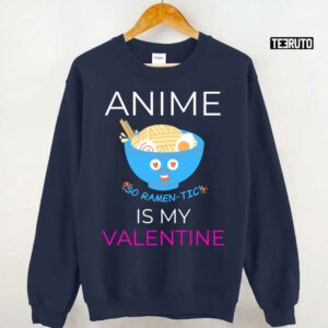 Anime Is My Valentine Unisex T Shirt 3
